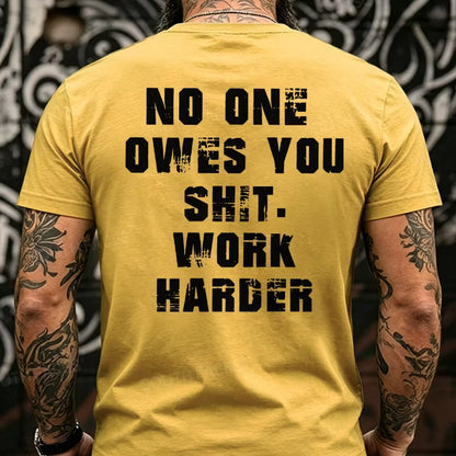 No One Owes You Shit. Work Harder Back T-Shirts