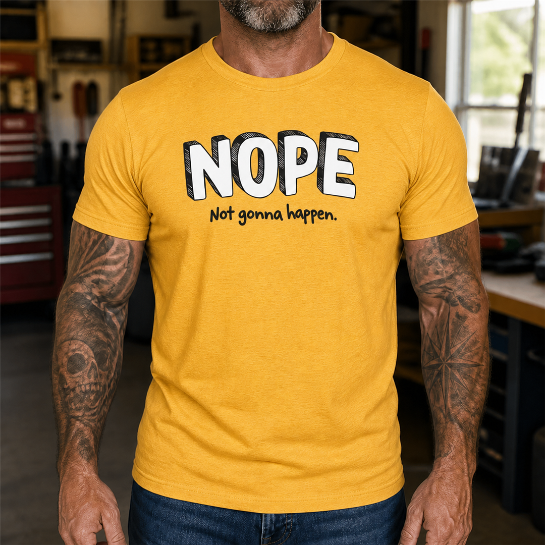 Nope Not Gonna Happen Graphic T-Shirt