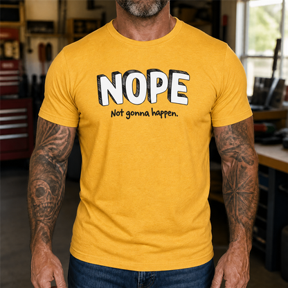 Nope Not Gonna Happen Graphic T-Shirt