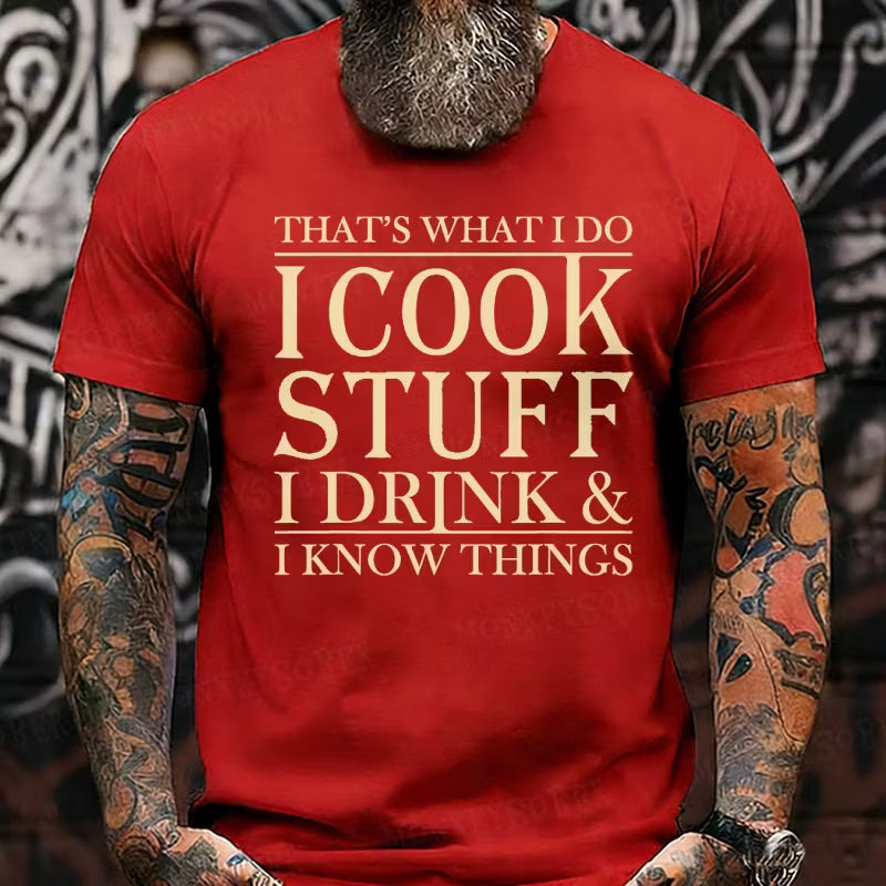 That's What I Do I Cook Stuff I Drink And I Know Things Graphic T-Shirt