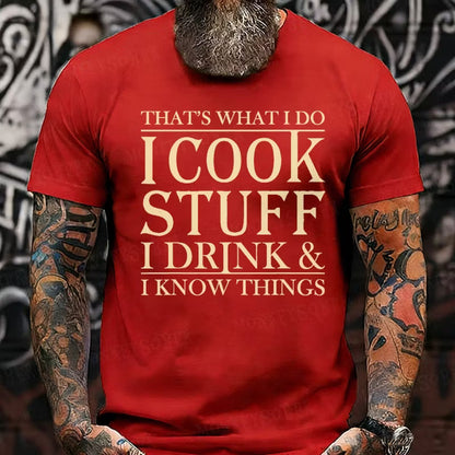 That's What I Do I Cook Stuff I Drink And I Know Things Graphic T-Shirt