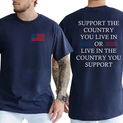 Support the Country You Live in or Live in the Country You Support Graphic T-Shirt