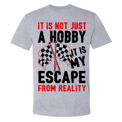 It Is Not Just A Hobby It Is My Escape  From Reality T-shirts