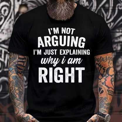 I'm Not Arguing I'm Just Explaining Why I Am Right Graphic T-Shirt