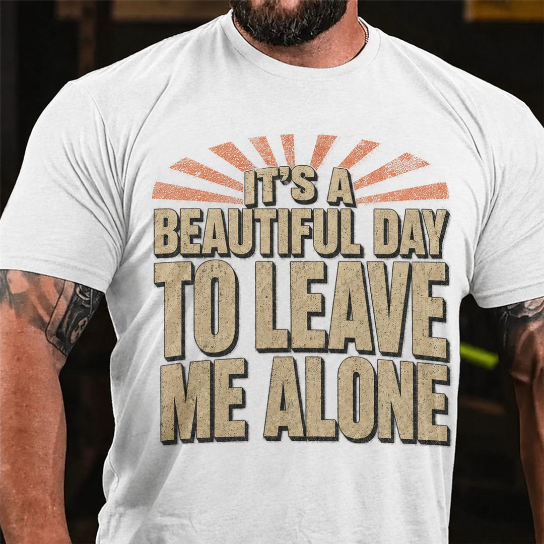 It's A Beautiful Day To Leave Me Alone Graphic T-Shirt
