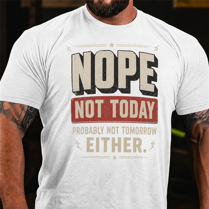 Nope Not Today Probably Not Tomorrow Graphic T-Shirt