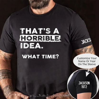 That's a Horrible Idea What Time T-Shirt Funny Sarcastic Drinking Humor Graphic T-Shirt