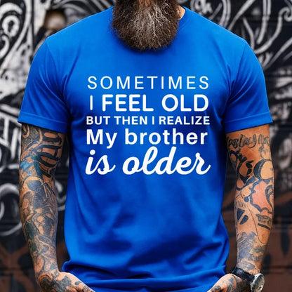 Sometimes I Feel Old But Then I Realize My Brother Is Older Graphic T-Shirt