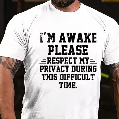 I'm Awake Please Respect My Privacy During This Difficult Time Funny Graphic T-Shirt