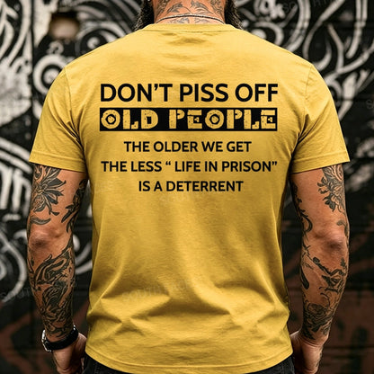 Don't Piss Off Old People The Older We Get The Less Life In Prison Is A Deterrent Back T-Shirts