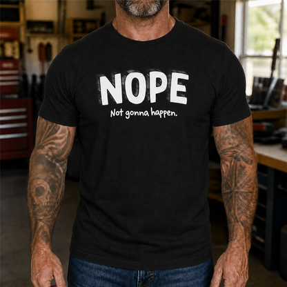 Nope Not Gonna Happen Graphic T-Shirt