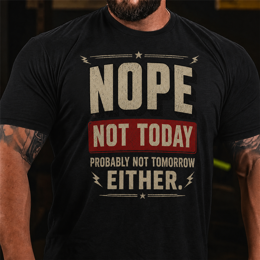 Nope Not Today Probably Not Tomorrow Graphic T-Shirt