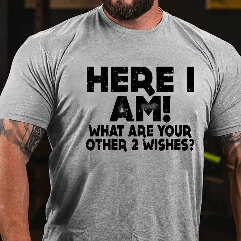 Here I Am What Are Your Other 2 Wishes Graphic T-Shirt