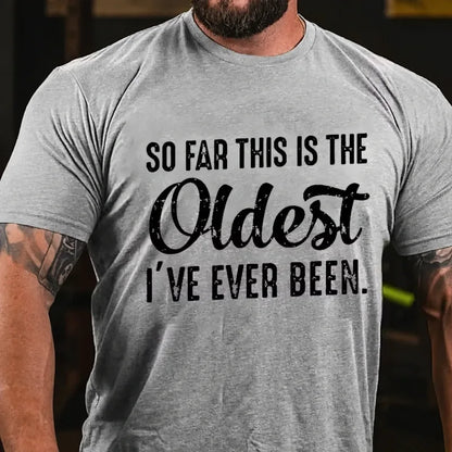 So Far This Is The Oldest I've Ever Been Graphic T-Shirt
