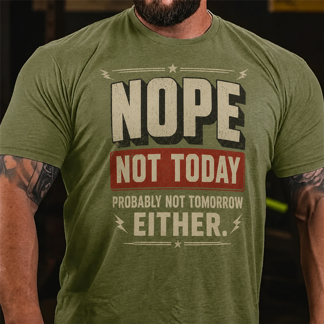 Nope Not Today Probably Not Tomorrow Graphic T-Shirt