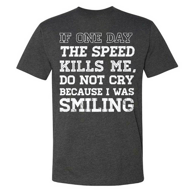 If One Day The Speed Kills Me Do Not Cry Because I Was Smiling T-shirt