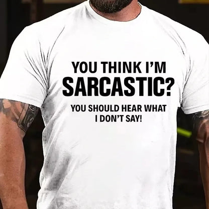 You Think I'm Sarcastic You Should Hear What I Don't Say Graphic T-Shirt
