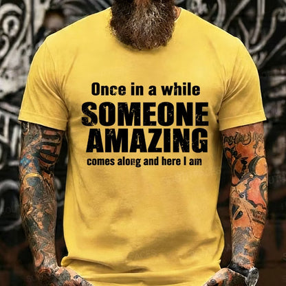 Once In A While Someone Amazing Comes Along And Here I Am Graphic T-Shirt