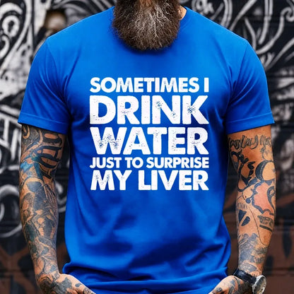 Sometimes I Drink Water Just To Surprise My Liver Graphic T-Shirt