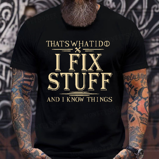 That's What I Do I Fix Stuff And I Know Things Graphic T-Shirt