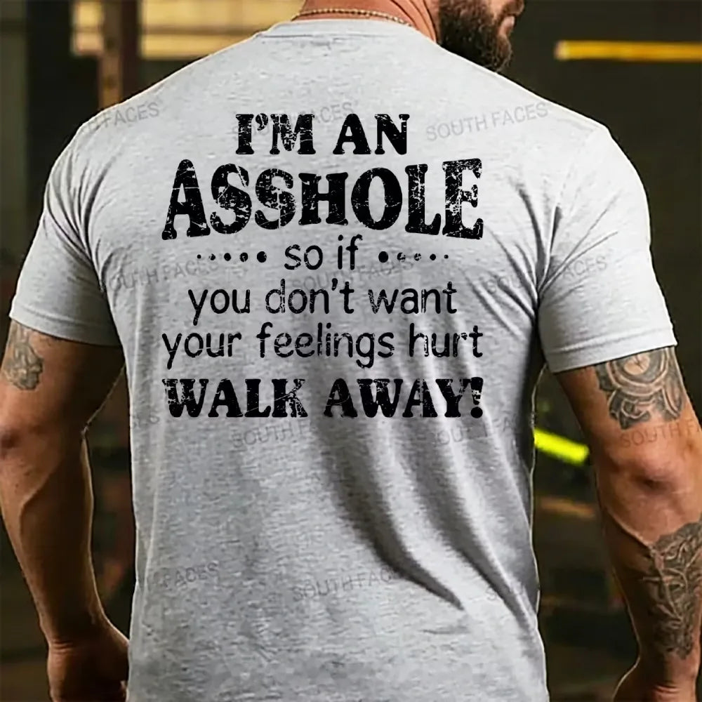 I'm An Asshole So If You Don't Want Your Feelings Hurt Walk Away T-shirts