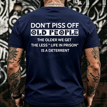 Don't Piss Off Old People The Older We Get The Less Life In Prison Is A Deterrent Back T-Shirts