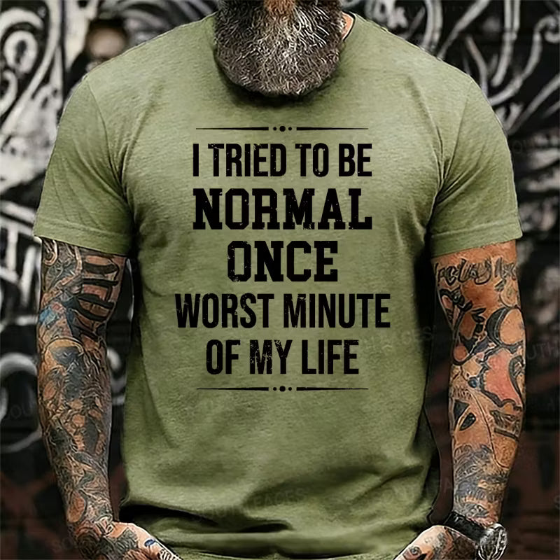 I Tried to Be Normal Once, Worst Two Minutes of My Life Graphic T-Shirt