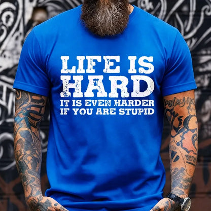 Life Is Hard It Is Even Harder If You Are Stupid Graphic T-Shirt