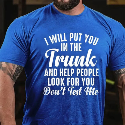 I Will Put You In The Trunk and Help People Look For You Graphic T-Shirt