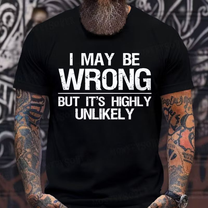 I May Be Wrong But It's Highly Unlikely Graphic T-Shirt