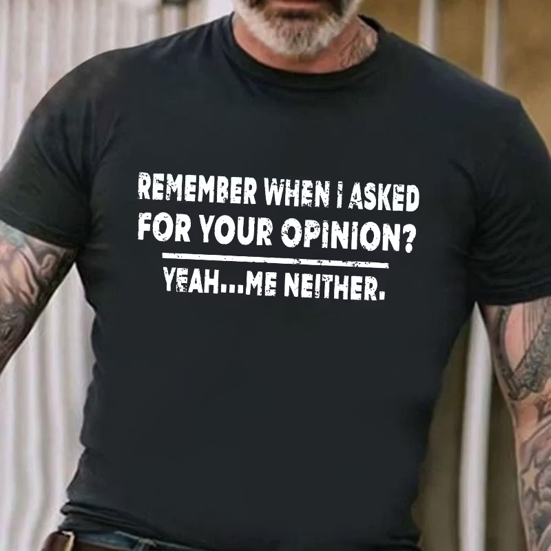 Remember When I Asked For Your Opinion Graphic T-Shirt