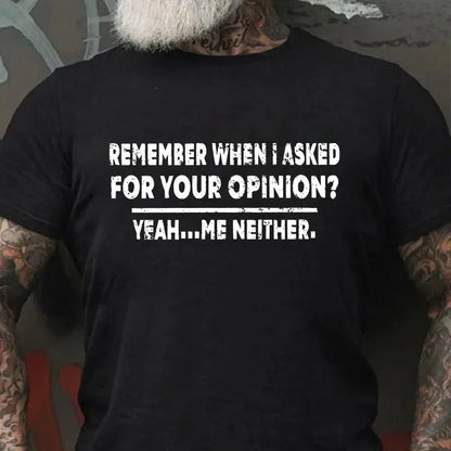 Remember When I Asked For Your Opinion Graphic T-Shirt