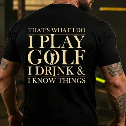 That?¡¥S What I Do I Play Golf I Drink And I Know Things Back T-Shirt