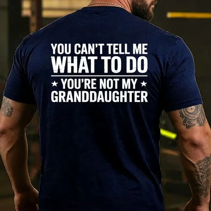 You Can't Tall Me What To Do You Are Not My Granddaughter Back T-shirt
