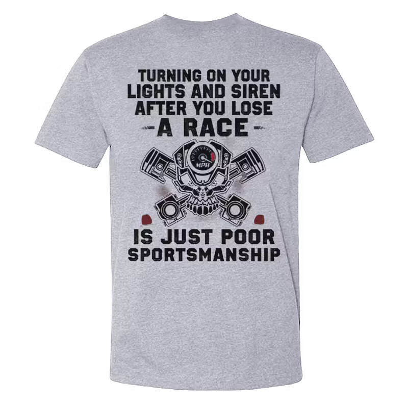 Turning On Your Lights And Siren After You Lose A Race T-shirts