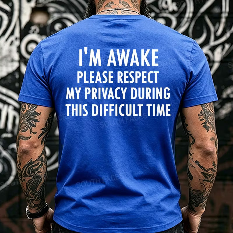 I'm Awake Please Respect My Privacy During This Difficult Time Funny Back T-Shirts