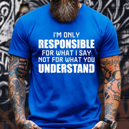 I'm Only Responsible For What I Say Not For What You Understand Graphic T-Shirt