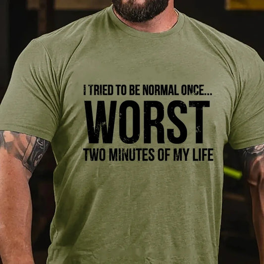 I Tried To Be Normal Once, Worst Two Minutes Of My Life Funny Graphic T-Shirt