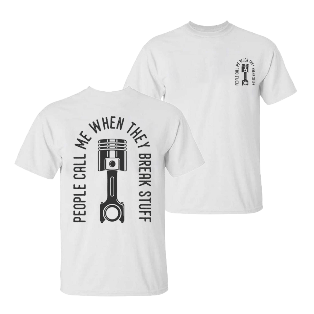 People Call Me When They Break Stuff T-shirt