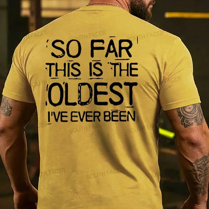So Far This Is The Oldest I've Ever Been T-shirts