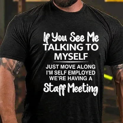 If You See Me Talking To Myself Just Move Along I'm Self Employed Funny Sarcastic Graphic T-Shirt