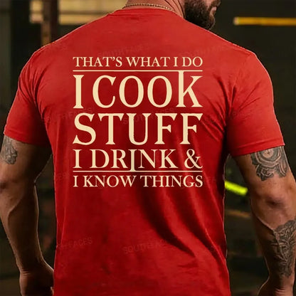 That's What I Do I Cook Stuff I Drink And I Know Things T-shirts