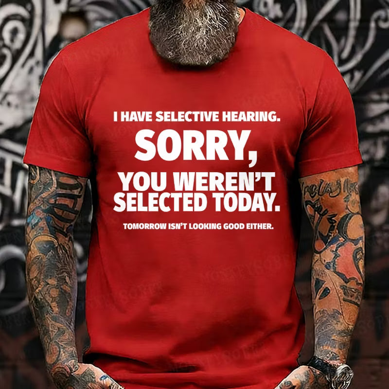 I Have Selective Hearing, Sorry, You Weren't Selected Today Graphic T-Shirt