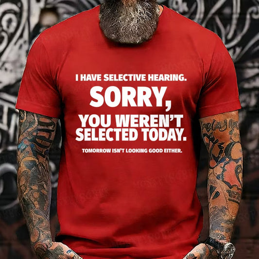 I Have Selective Hearing, Sorry, You Weren't Selected Today Graphic T-Shirt