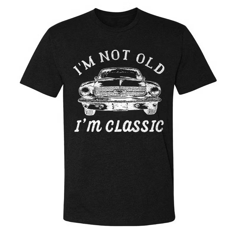 I??m Not Old I??m Classic T-shirt