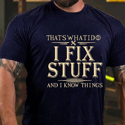 That's What I Do I Fix Stuff And I Know Things Graphic T-Shirt