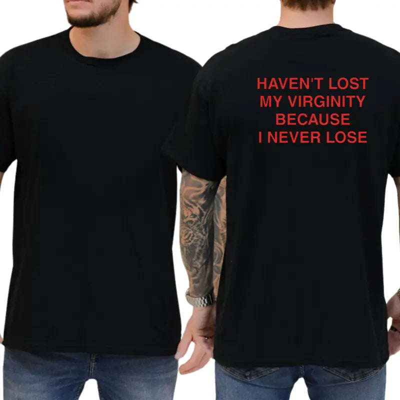 Haven't Lost My Virginity Because I Never Lose Graphic T-Shirt
