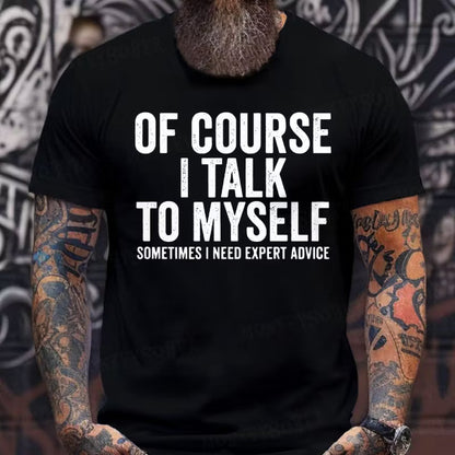 Of Course I Talk To Myself Sometimes I Need Expert Advice T-Shirts