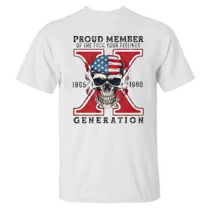 Proud Member of the Fuck Your Feelings X Generation T-shirt