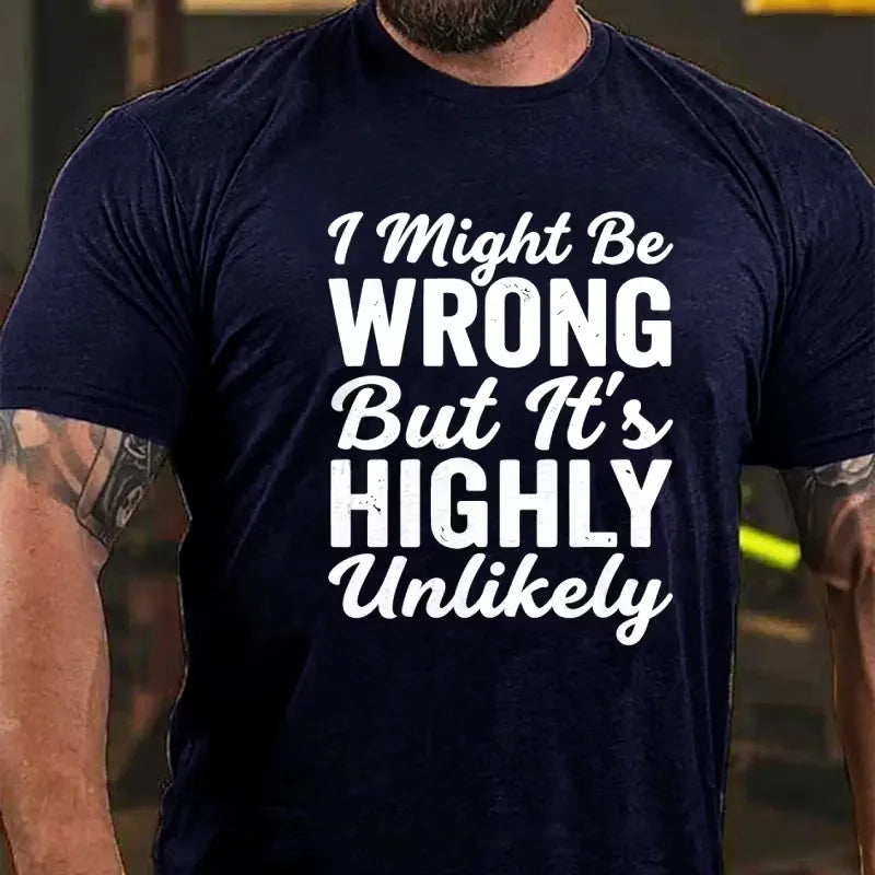 I Might Be Wrong But It's Highly Unlikely Graphic T-Shirt